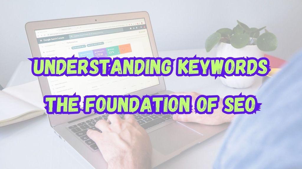 Understanding Keywords - The Foundation of SEO